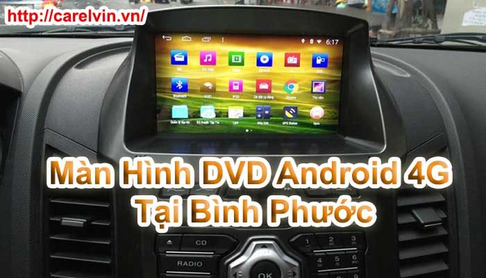 Màn Hình DVD Android 4G Tại Bình Phước Màn Hình DVD Android 4G Tại Bình Phước