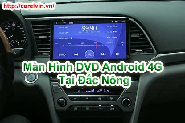 Màn Hình DVD Android 4G Tại Đắc Nông Màn Hình DVD Android 4G Tại Đắc Nông