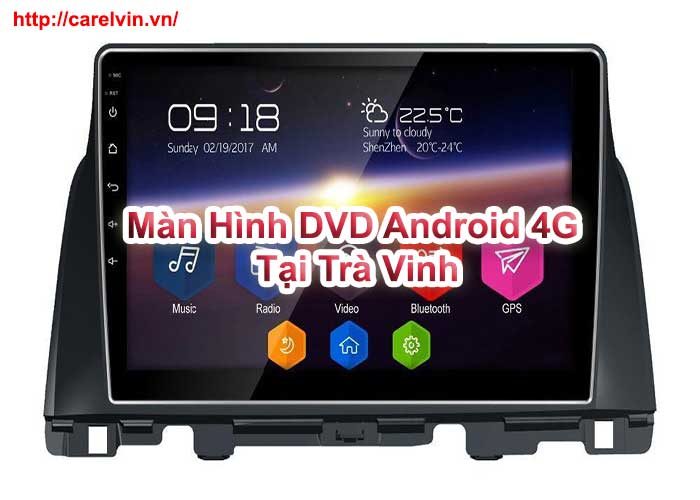 Màn Hình DVD Android 4G Tại Trà Vinh