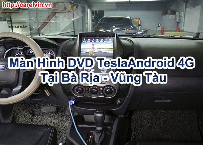 Màn Hình DVD Tesla Android 4G Tại Bà Rịa - Vũng Tàu