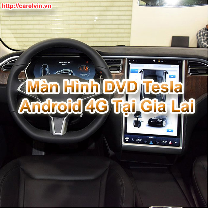 Màn Hình DVD Tesla Android 4G Tại Gia Lai