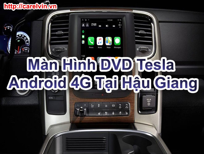 Màn Hình DVD Tesla Android 4G Tại Hậu Giang