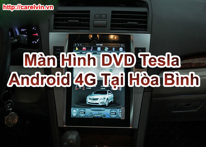 Màn Hình DVD Tesla Android 4G Tại Hòa Bình