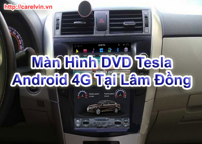 Màn Hình DVD Tesla Android 4G Tại Lâm Đồng