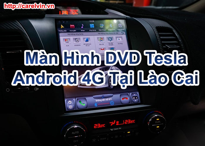 Màn Hình DVD Tesla Android 4G Tại Lào Cai