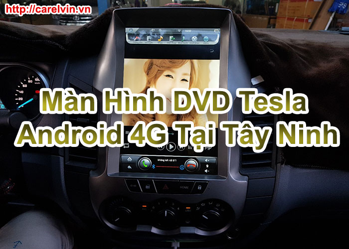 Màn Hình DVD Tesla Android 4G Tại Tây Ninh