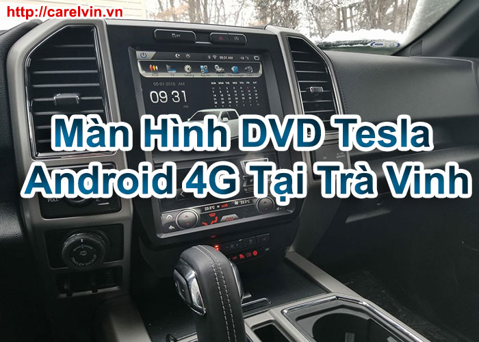 Màn Hình DVD Tesla Android 4G Tại Trà Vinh