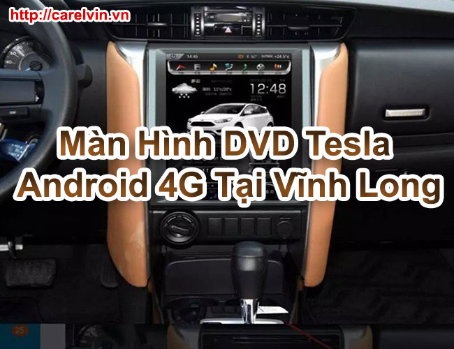 Màn Hình DVD Tesla Android 4G Tại Vĩnh Long